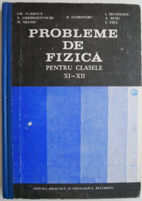Probleme de fizica pentru clasele XI-XII &amp;ndash; Gh. Vladuca foto
