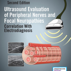 Ultrasound Evaluation of Peripheral Nerves and Focal Neuropathies, Second Edition: Correlation with Electrodiagnosis