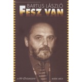 Fesz van - A Hit Gy&uuml;lekezete m&aacute;sik arca - Bartus L&aacute;szl&oacute;
