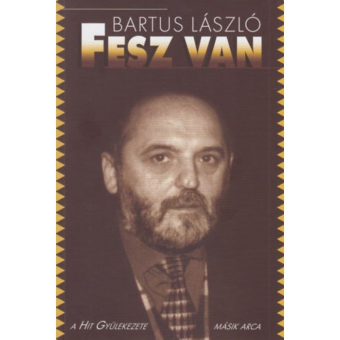 Fesz van - A Hit Gy&uuml;lekezete m&aacute;sik arca - Bartus L&aacute;szl&oacute;
