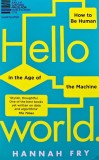 Cumpara ieftin Hello: How to be human in the age of the machine - 2019 - Hannah Fry (XC71)