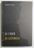 SI CRED SI GANDESC - VIITORUL UNUI DIALOG CONTROVERSAT de WILHELM DANCA , 2013