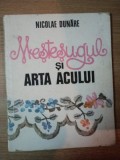 MESTESUGUL SI ARTA ACULUI de NICOLAE DUNARE , 1986 , * MINIMA UZURA