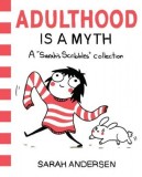 Adulthood Is a Myth: A Sarah&#039;s Scribbles Collection