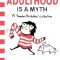 Adulthood Is a Myth: A Sarah&#039;s Scribbles Collection