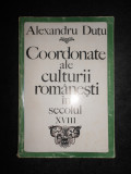 Alexandru Dutu - Coordonate ale culturii romanesti in secolul XVIII (1700-1821)