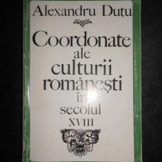 Alexandru Dutu - Coordonate ale culturii romanesti in secolul XVIII (1700-1821)