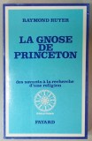 LA GNOSE DE PRINCETON par RAYMOND RUYER , DES SAVANTS A LA RECHERCHE D &#039; UNE RELIGION , 1974