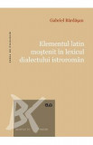 Elementul latin mostenit in lexicul dialectului istroroman - Gabriel Bardasan