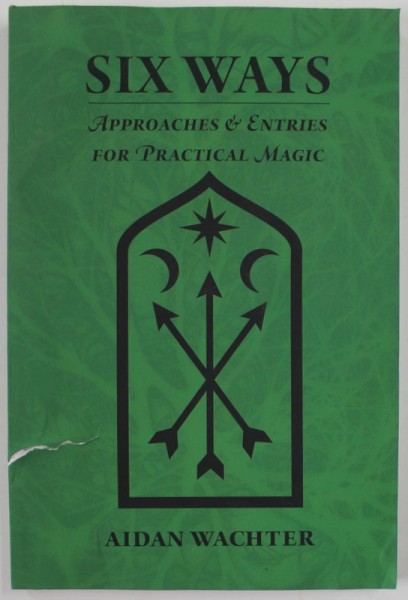 SIX WAYS , APPROACHES and ENTRIES FOR PRACTICAL MAGIC by AIDAN WACHTER , 2018 , COPERTA CU DEFECTE