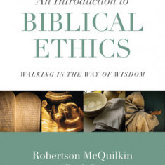 An Introduction to Biblical Ethics: Walking in the Way of Wisdom