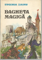 Bagheta Magica - Eugenia Zaimu - Ilustratii: Dana Schobel-Roman foto