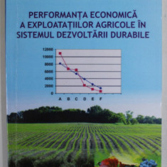 PERFORMANTA ECONOMICA A EXPLOATARILOR AGRICOLE IN SISTEMUL DEZVOLTARII DURABILE de CAMELIA BURJA si VASILE BURJA , 2008