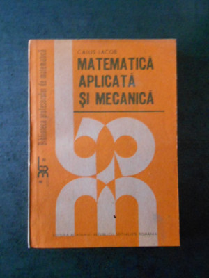 CAIUS IACOB - MATEMATICA APLICATA SI MECANICA foto