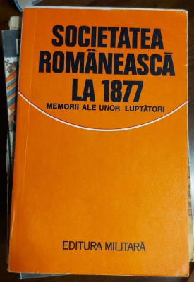Valeriu R&amp;icirc;peanu (ed.) - Societatea rom&amp;acirc;nească la 1877 memorii ale unor luptători foto