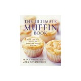 The Ultimate Muffin Book: More Than 600 Recipes for Sweet and Savory Muffins