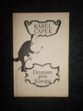 KAREL CAPEK - DRUMURI PRIN EUROPA (1981, editie cartonata)