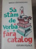 Sa stam de vorba fara catalog - Mircea Santimbreanu - Editura Politica, 1981 - Roman