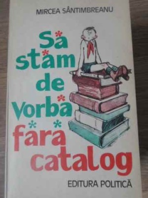 SA STAM DE VORBA FARA CATALOG-MIRCEA SANTIMBREANU-111610 foto