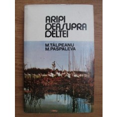 Maria Talpeanu, M. Paspaleva - Aripi deasupra deltei (1973, editie cartonata)