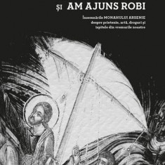 Am vrut libertatea și am ajuns robi - Paperback brosat - Monahul Arsenie - Predania