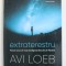 EXTRATERESTRU - PRIMUL SEMN DE VIATA INTELIGENTA DINCOLO DE PAMANT de AVI LOEB , 2021