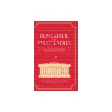 Remember the First Ladies: The Legacies of America's History-Making Women