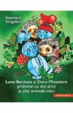 Luna-Betiluna si Dora-Minodora, prietene cu doi arici si alte animale mici - Anamaria Smigelschi