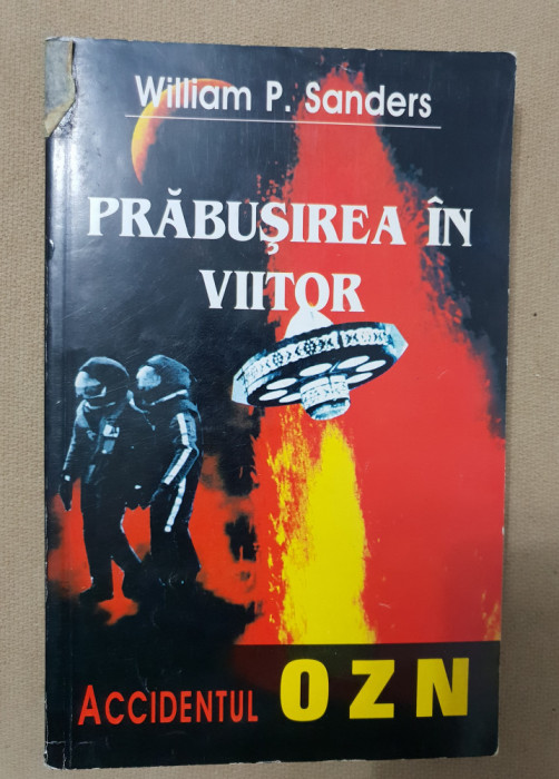 Prăbușirea &icirc;n viitor. Accidentul OZN - William P. Sanders