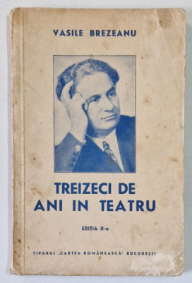 TREIZECI DE ANI IN TEATRU , EDITIA A II - A de VASILE BREZIANU , 1941 *DEDICATIE foto