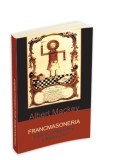 Francmasoneria: Istorie, Simbolism &amp; Filosofie - Albert Mackey. Carte Beletristica