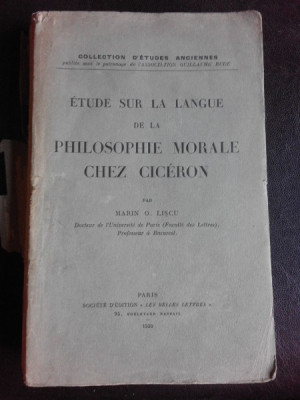 Etude sur la langue de la philosophie morale chez Ciceron - Marin O. Liscu (carte in limba franceza) foto