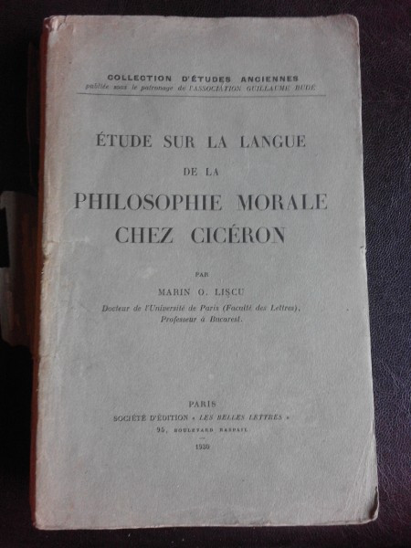 Etude sur la langue de la philosophie morale chez Ciceron - Marin O. Liscu (carte in limba franceza)