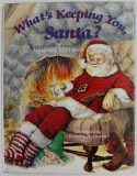 WHAT &#039;S KEEPING YOU , SANTA ? by MARGARET E. PICKETT , illustrated by BLANCHE M. BROWN , 1983, EXEMPLAR SEMNAT DE AUTOARE *