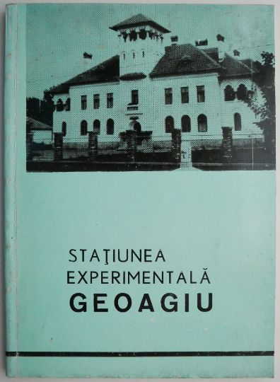 Statiunea experimentala Geoagiu. Obiective, organizare si rezultate stiintifice