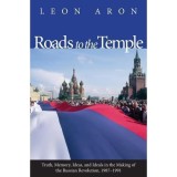 Roads to the Temple : Truth, Memory, Ideas, and Ideals in the Making of the Russian Revolution, 1987-1991