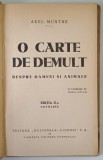 O CARTE DE DEMULT , DESPRE OAMENI SI ANIMALE , EDITIA A II - A de AXEL MUNTHE *EDITIE INTERBELICA