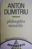 Philosophia Mirabilis - Anton Dumitriu - Carte Beletristica