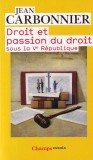 Jean Carbonnier - Droit et passion du droit. Sous la Ve Republique