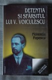 Florentin Popescu - Detenția și sf&acirc;rșitul lui V. Voiculescu