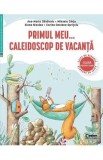 Primul meu caleidoscop de vacanta - Clasa pregatitoare - Ana-Maria Canavoiu, Mihaela Carja, Corina Daciana Opritoiu, Elena Niculae