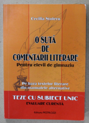 O SUTA DE COMENTARII LITERARE , PENTRU ELEVII DE GIMNAZIU de CECILIA STOLERU , TEZAT CU SUBIECT UNIC , EVALUARE CURENTA , 20072007 foto