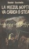 La Miezul Noptii Va Cadea O Stea - Theodor Constantin, Editura Albatros, 1989, Roman