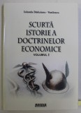 SCURTA ISTORIE A DOCTRINELOR ECONOMICE VOL. I de IOLANDA DADUIANU VASILESCU , 2005 DEDICATIE*