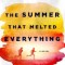 The Summer That Melted Everything