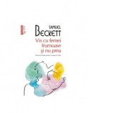Vis cu femei frumoase si nu prea (editie de buzunar) - Samuel Beckett, Veronica D. Niculescu