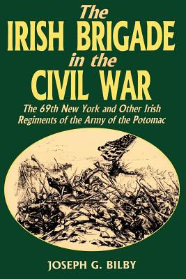 Irish Brigade in the Civil War: The 69th New York and Other Irish Regiments of the Army of the Potomac foto