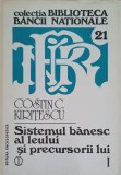 SISTEMUL BANESC AL LEULUI SI PRECURSORII LUI VOL.1-COSTIN C. KIRITESCU-244615