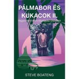 P&aacute;lmabor &eacute;s kukacok II. - Avagy mi&eacute;rt nem lettem nőgy&oacute;gy&aacute;sz Gh&aacute;n&aacute;ban - Steve Boateng