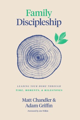 Family Discipleship: Leading Your Home Through Time, Moments, and Milestones foto